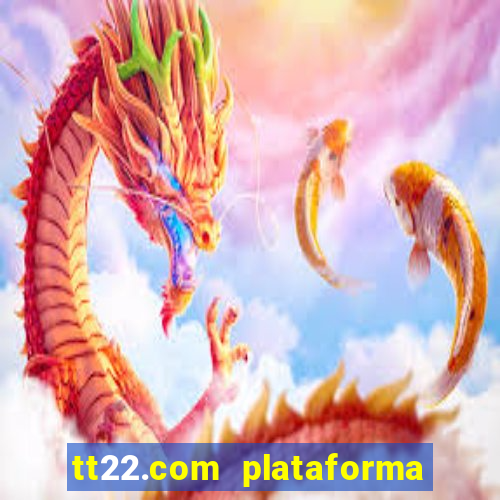 tt22.com plataforma de jogos